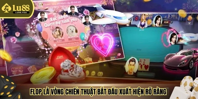Flop là vòng chiến thuật bắt đầu xuất hiện rõ ràng